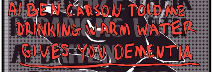 AI BEN CARSON TOLD ME DRINKING WARM WATER GIVES YOU DEMENTIA